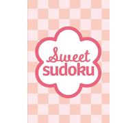 Sweet Sudoku: Pretty Puzzles For Brain Boosting Mindfulness Focus And Fun