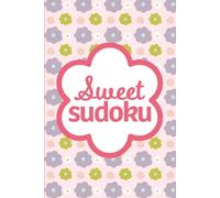 Sweet Sudoku: Pretty Puzzles For Brain Boosting Mindfulness Fun