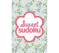 Sweet Sudoku: Pretty Puzzles For Brain Boosting Mindfulness Fun