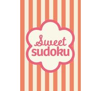 Sweet Sudoku: Pretty Puzzles For Brain Boosting Mindfulness Fun