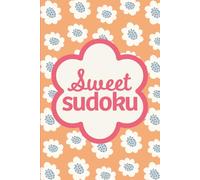 Sweet Sudoku: Pretty Puzzles For Brain Boosting Mindfulness Fun And Focus