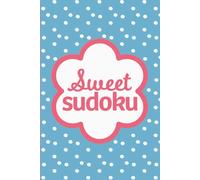 Sweet Sudoku: Pretty Puzzles For Brain Boosting Mindfulness Logic Fun And Focus