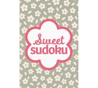 Sweet Sudoku: Pretty Puzzles For Focus, Fun And Mindfulness