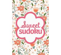 Sweet Sudoku: Pretty Puzzles For Focus, Fun And Relaxation