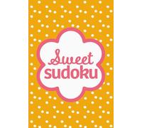 Sweet Sudoku: Pretty Puzzles For Logic Lovers, Easy To Hard Puzzles For Stress Relief