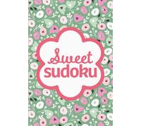Sweet Sudoku: Pretty Puzzles For Mindfulness, Fun And Stress Relief For Women