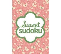 Sweet Sudoku: Puzzles For Mindfulness, Fun And Focus