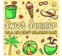 Sweet Summer Bold and Easy Coloring Book: Fun and Wholesome Summer Scenes to Color for Kids, Teens, and Adults Who Love Sweet Seasonal Vibes