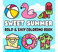 Sweet Summer Bold & Easy Coloring Book: 45 Fun and Simple Summer-Themed Coloring Pages for Relaxation and Stress Relief for Adults, Teens and Kids !