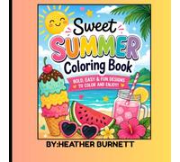 Sweet Summer Coloring Book: Bold and Easy Summer Coloring Pages for Adults Featuring Tropical Drinks, Ice Cream, Sweet Treats, Fruit, Beach Scenes, and Relaxing Designs