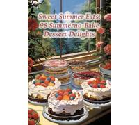 Sweet Summer Eats: 98 Summerno-Bake Dessert Delights