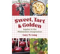 Sweet, Tart, and Golden: Apples in the Midwestern Imagination