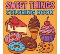 Sweet Things Coloring Book: 50 Fun and Easy Collection of Delicious Treats to Color For Adults & Children