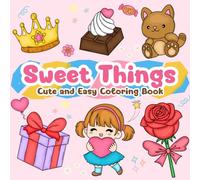Sweet Things coloring book: Cute and Easy with lovely stuff for adults and kids