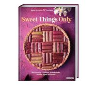 Sweet Things Only: Backen mit Früchten, Schokolade, Vanille, Zimt und mehr. Backbuch mit einfachen Kuchenrezepten & Backideen für leichte Torten für Anfänger. Kuchenklassiker, No Bake Kuchen & Trends