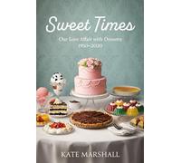 Sweet Times: Our Love Affair with Desserts - 1950 -2020