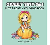 Sweet Tiny Girl: Coloring Book for Adults and Teens Featuring Adorable Tiny Girls in Cozy Moments for Relaxation and Stress Relief (Hygge Scenes Coloring)