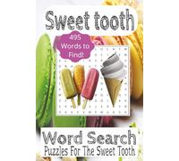 Sweet Tooth Word Search Puzzle Book: Word Search about Sweet Tooth, Desserts, Donuts, Cakes, Candy |6x9 Inches, 110 Pages| 50+ Puzzles... Vacations, Relaxation, Fun and Gifts for Sweets Lovers