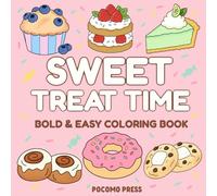 Sweet Treat Time: Relaxing Bold and Easy Coloring Book, Fun Dessert Designs for Kids, Teens & Adults, Cute Cakes, Donuts, Ice Cream, and More to Color and Enjoy