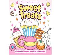 Sweet Treats: A Bold & Easy Coloring Book with Simple & Fun Dessert Designs for Both Adults and Kids: Featuring 50+ Fun and Simple Dessert-Themed Designs for Endless Coloring Enjoyment!