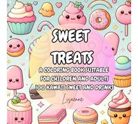 Sweet treats: A COLORING BOOK SUITABLE FOR CHILDREN AND ADULTS 100 kawaii sweet and drinks