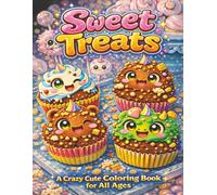 Sweet Treats: A Crazy Cute Coloring Book for All Ages: 55 Fun, Easy & Relaxing Whimsical Cookie, Candy & Treats Characters Coloring Pages to Satisfy Your Creative Sweet Tooth
