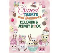 Sweet Treats and Desserts Coloring and Activity Book: Cute and Kawaii Cupcakes, Ice Cream Cones, Sundaes, Cakes, Donuts, Popsicles and More Desserts ... Plus Mazes and Puzzles (For Kids Ages 6 - 10)