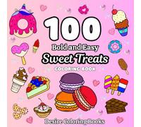 Sweet Treats Bold and Easy Coloring Book: 100 Big and Simple Designs | Perfect gift for Kids, Teens, and Adults | Stress relief coloring book | Perfect for Relaxation