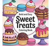 Sweet Treats Bold and Easy Coloring Book: Dessert Coloring Book for Adults, Teens and Kids, Simple and Big Designs for Relaxation Featuring a Variety ... Desserts and Fruits (Bold & Easy Coloring)