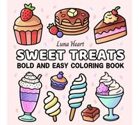 Sweet Treats Bold and Easy Coloring Book: Fun and Relaxing Food for Adults, Kids, Seniors and Women - Strawberry, Ice Cream, Cupcakes, Candy, Pastries, Donuts and Huge Simple Dessert Ideas
