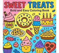 Sweet Treats: Bold and Easy Coloring Book: Fun and Simple Dessert Designs for Relaxation and Creativity | Cupcakes, Donuts, Ice Cream, Candy, and More!