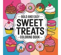 Sweet Treats Bold and Easy Coloring Book: Relaxing Adult Coloring Pages with Cute Cupcakes, Desserts, Cakes, Candies, Drinks and Fun Hand-Drawn Patterns for Stress Relief, Seniors and Beginners