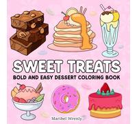 Sweet Treats: Bold and Easy Dessert Coloring Book: Cute Cakes, Donuts, Cupcakes, and Dessert Designs with Thick Lines for Relaxing, Marker-Friendly Coloring