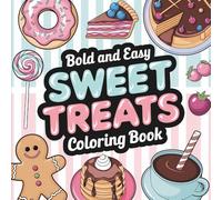 Sweet Treats: Bold & Easy Coloring Book for All Ages, Simple and Big Designs for Relaxation Featuring Donuts, Ice Cream, Cakes, and More (Bold & Easy Coloring)
