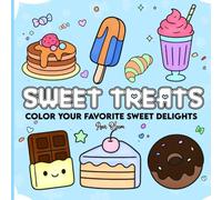 Sweet Treats: Color Your Favorite Sweet Delights - A Coloring Book for Kids, Teens & Adults