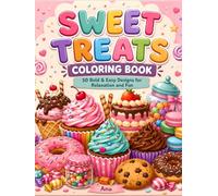 Sweet Treats Coloring Book: 50 Bold and Easy Cupcakes, Donuts, Cookies, Cakes and Candy Designs for Relaxation, Creativity and Fun