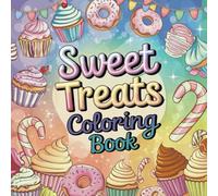 Sweet Treats Coloring Book: A Fun and Whimsical Collection of Desserts, Cupcakes, Ice Cream, and Candy!