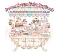 Sweet Treats Coloring Book: A Fun Coloring Book for Kids and Dessert Lovers of All Ages