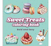 Sweet Treats Coloring Book Bold and Easy: 40 Easy to Color Pages for Adults and Kids, Simple and Big Designs for Relaxation featuring a Variety of Desserts