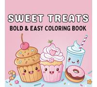 Sweet Treats Coloring Book: Bold and Easy Dessert Designs with Cupcakes, Cookies, and Ice Cream for Relaxation and Stress Relief Coloring Fun for Adults and Kids