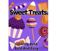 Sweet Treats Coloring Book Bold And Easy: Simple, Cute and Relaxing Designs for both Adults and Kids: Contains Cupcakes, Candy, Ice Cream and More.