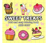 Sweet Treats Coloring Book: Bold and Simple Dessert Designs for Relaxation and Fun: A Fun and Easy Dessert-Themed Coloring Book with Cakes, Donuts, Cupcakes, and More for Adults and Kids