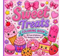Sweet Treats Coloring Book: Cute Dessert Designs Coloring Book Featuring Cupcakes, Cakes, Cookies, Candy, Fruit Treats & More for Girls Ages 4-16