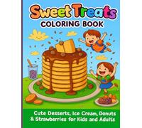 Sweet Treats Coloring Book: Cute Desserts, Ice Cream, Donuts & Strawberries for Kids and Adults, Perfect for Stress Relief and Creative Fun