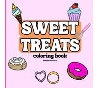 Sweet Treats Coloring Book: Cute, Easy Dessert Designs for Stress Relief & Relaxation: Fun & Simple Dessert Illustrations for Kids, Teens, and Adults · Cupcakes, Ice Cream, Candy, Pastries & More