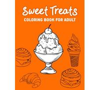 Sweet Treats Coloring Book for Adult: Sweet Treats for Stress Relief Bold and Easy Designs Featuring Cupcakes, Pastries, and Ice Cream