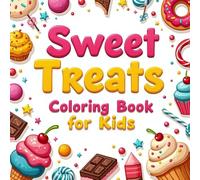 Sweet Treats Coloring Book for Kids: Sweet Treats of Donuts, Ice Cream, Cupcakes & Candy Fun for Ages 3-12: Big, Bold, and Easy Coloring Pages of ... Snacks for Creative Play and Fun Learning