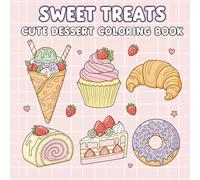 Sweet Treats: Cute Dessert Coloring Book, Cupcake, Donut, Candy, Chocolate, and more
