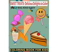 SWEET TREATS- DELICIOUS DELIGHTS TO COLOR- COLORING BOOK FOR KIDS: COLORING BOOK FOR KIDS