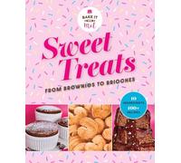 Sweet Treats from Brownies to Brioche: 10 Ingredients, 100 Recipes